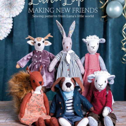 Luna Lapin: Making New Friends: Sewing Patterns from Luna's Little World