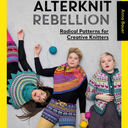 Alterknit Rebellion: Radical Patterns for Creative Knitters