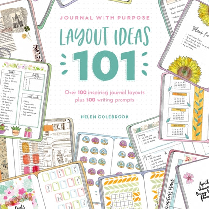 Journal with Purpose Layout Ideas 101: Over 100 Inspiring Journal Layouts Plus 500 Writing Prompts