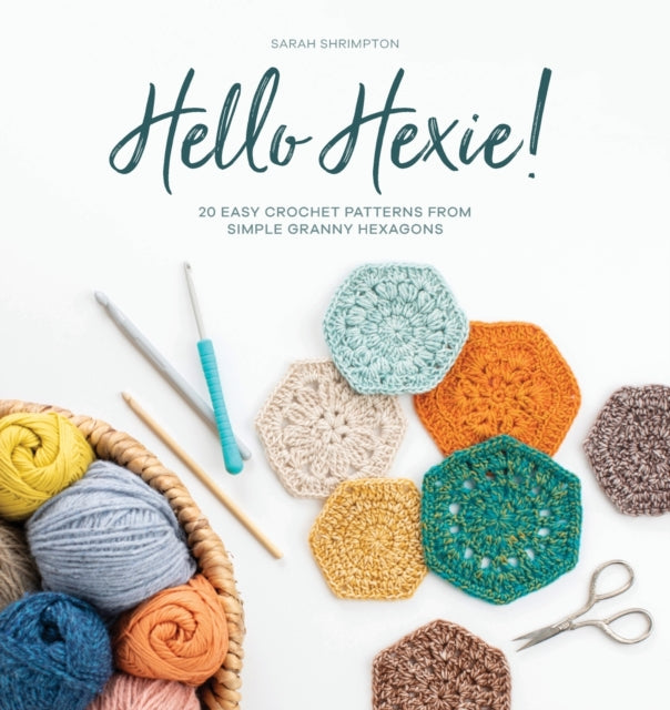 Hello Hexie!: 20 Easy Crochet Patterns from Simple Granny Hexagons