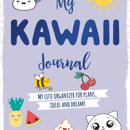 My Kawaii Journal: My Cute Organizer for Plans, Ideas and Dreams