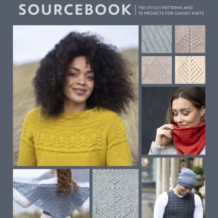 The Gansey Knitting Sourcebook: 150 Stitch Patterns and 10 Projects for Gansey Knits