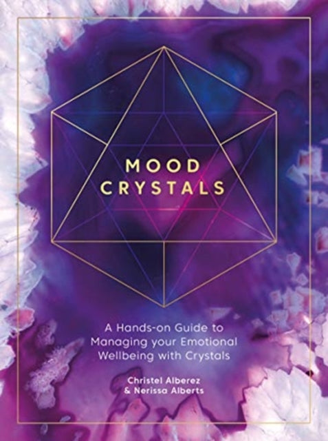 Mood Crystals: A Hands-on Guide to Managing Your Emotional Wellbeing with Crystals