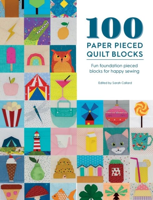 100 Paper Pieced Quilt Blocks: Fun Foundation Pieced Blocks for Happy Sewing