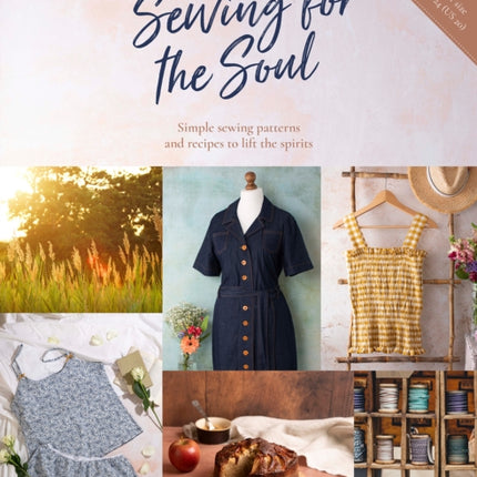 Sewing for the Soul: Simple Sewing Patterns and Recipes to Lift the Spirits