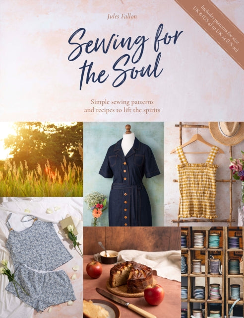 Sewing for the Soul: Simple Sewing Patterns and Recipes to Lift the Spirits