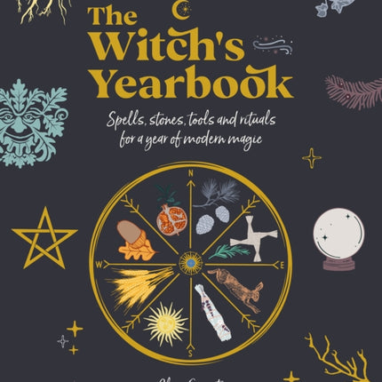 The Witch's Yearbook: Spells, Stones, Tools and Rituals for a Year of Modern Magic