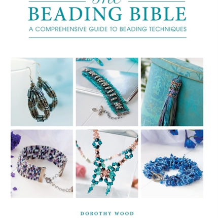 The Beading Bible: The Essential Guide to Beads and Beading Techniques