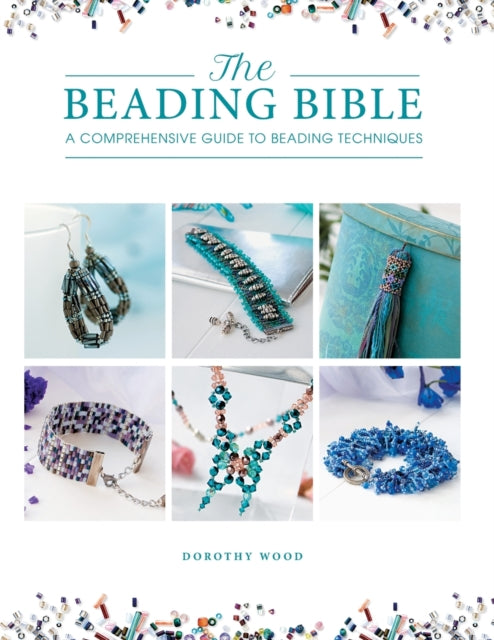 The Beading Bible: The Essential Guide to Beads and Beading Techniques