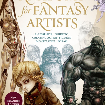 Anatomy for Fantasy Artists: An Essential Guide to Creating Action Figures and Fantastical Forms