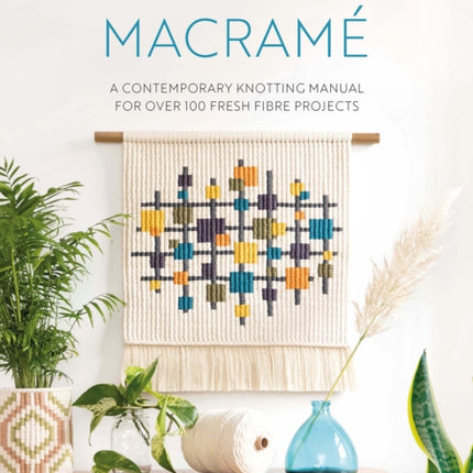 New School Macramé: A Contemporary Knotting Manual for Over 100 Fresh Fibre Projects