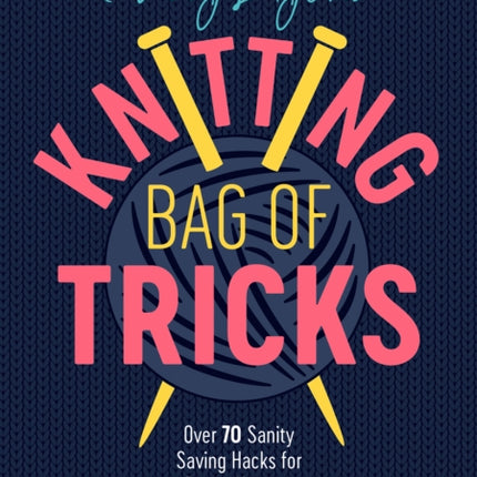 Patty Lyons' Knitting Bag of Tricks: Sanity Saving Tips for Better Knitting