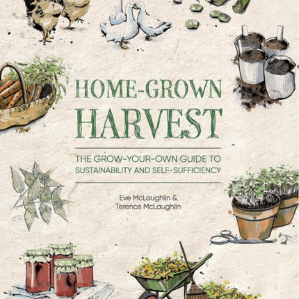 Home-Grown Harvest: The Grow-Your-Own Guide to Sustainability and Self-Sufficiency