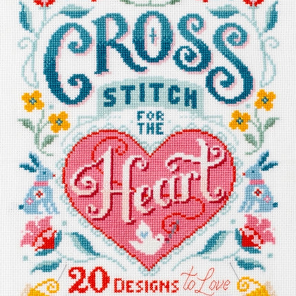 Cross Stitch for the Heart: 20 Designs to Love