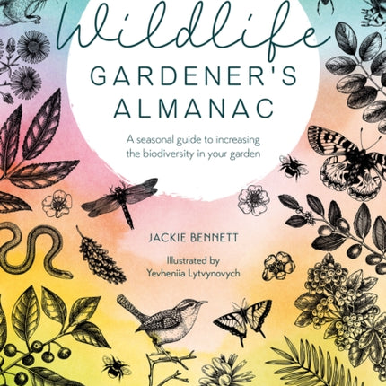 The Wildlife Gardener's Almanac: A Seasonal Guide to Increasing the Biodiversity in Your Garden