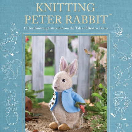 Knitting Peter Rabbit™: 12 Toy Knitting Patterns from the Tales of Beatrix Potter