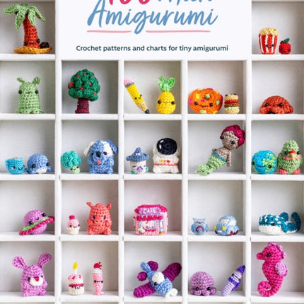 100 Micro Amigurumi: Crochet Patterns and Charts for Tiny Amigurumi