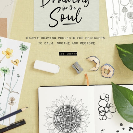 Drawing for the Soul: Simple Drawing Projects for Beginners, to Calm, Soothe and Restore