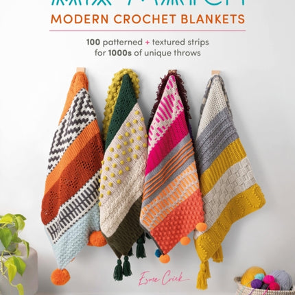 Mix and Match Modern Crochet Blankets: 100 Patterned and Textured Strips for 1000s of Unique Throws