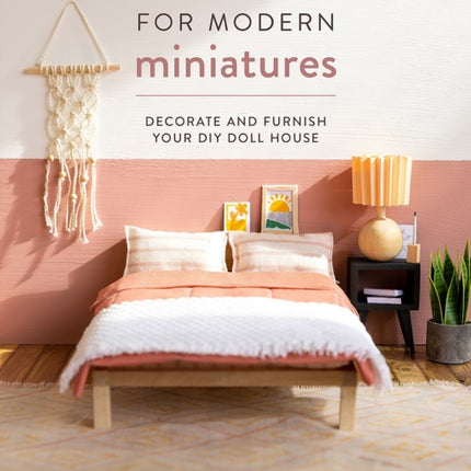 50 Makes for Modern Miniatures: Decorate and Furnish Your DIY Doll House