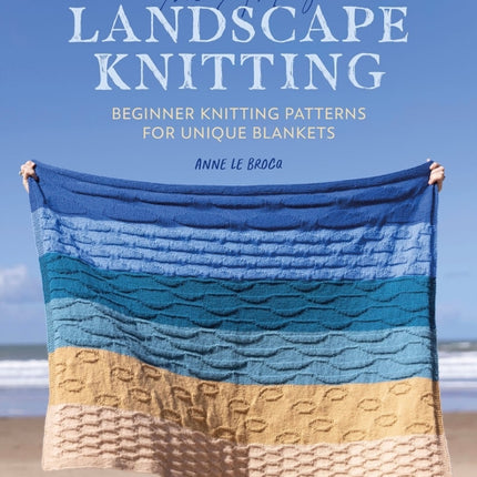 The Art of Landscape Knitting: Beginner Knitting Patterns for Unique Blankets