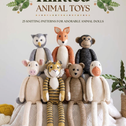 Knitted Animal Toys: 25 Knitting Patterns for Adorable Animal Dolls