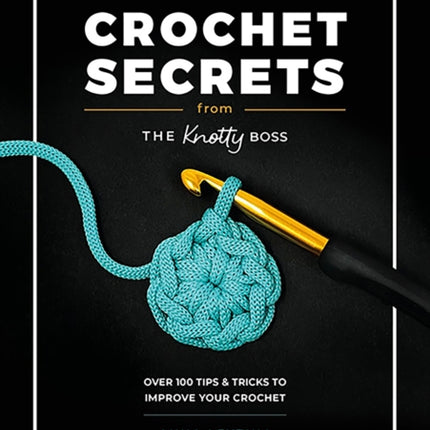 Crochet Secrets from the Knotty Boss