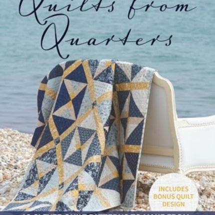 Quilts from Quarters: 12 Clever Quilt Patterns to Make from Fat or Long Quarters