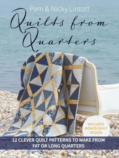 Quilts from Quarters: 12 Clever Quilt Patterns to Make from Fat or Long Quarters