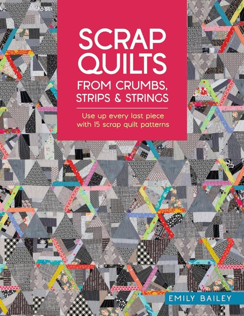 Scrap Quilts from Crumbs Strips and Strings