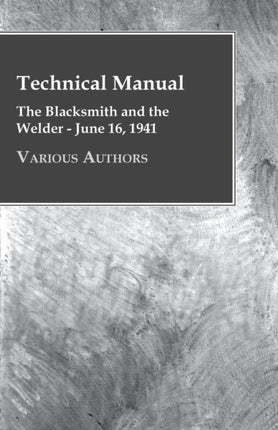 Technical Manual  The Blacksmith and the Welder  June 16 1941