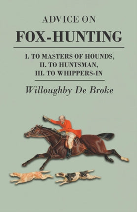 Advice On FoxHunting  I To Masters Of Hounds II To Huntsman III To WhippersIn