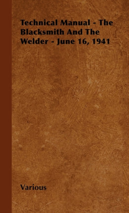Technical Manual  The Blacksmith And The Welder  June 16 1941