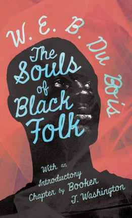 The Souls of Black Folk With an Introductory Chapter by Booker T Washington