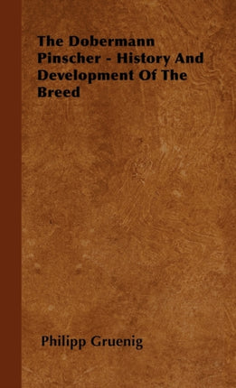 The Dobermann Pinscher  History And Development Of The Breed