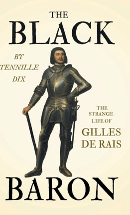 The Black Baron  The Strange Life Of Gilles De Rais