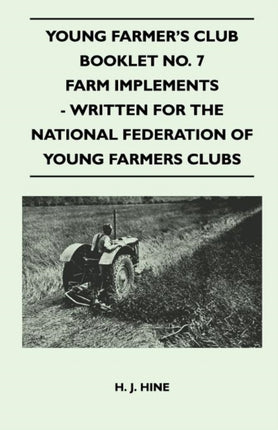 Young Farmers Club Booklet No 7  Farm Implements  Written For The National Federation Of Young Farmers Clubs