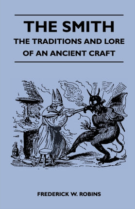 The Smith  The Traditions And Lore Of An Ancient Craft