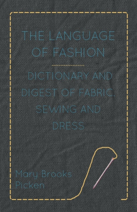 The Language of Fashion  Dictionary and Digest of Fabric Sewing and Dress