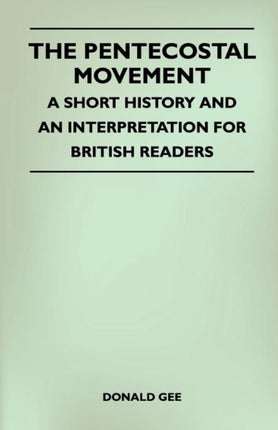 The Pentecostal Movement  A Short History And An Interpretation For British Readers