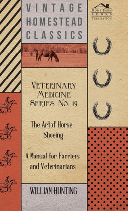 Veterinary Medicine Series No 19  The Art Of HorseShoeing  A Manual For Farriers And Veterinarians