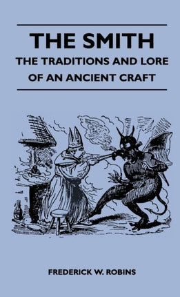 The Smith  The Traditions And Lore Of An Ancient Craft