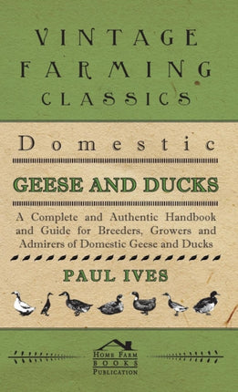 Domestic Geese And Ducks  A Complete And