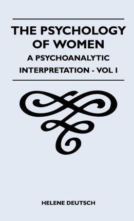 The Psychology Of Women  A Psychoanalytic Interpretation  Vol I