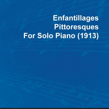 Enfantillages Pittoresques by Erik Satie for Solo Piano 1913