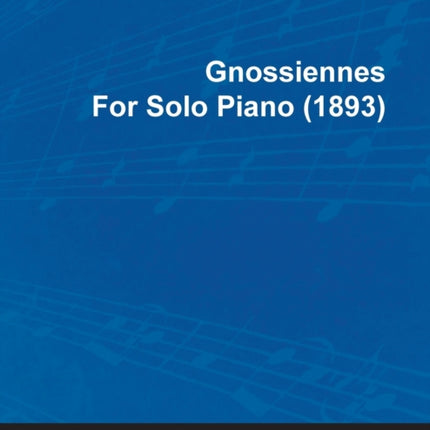 Gnossiennes by Erik Satie for Solo Piano 1893