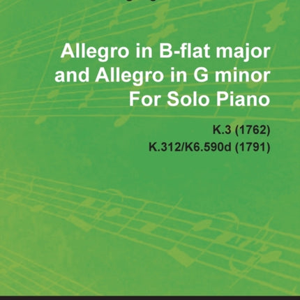 Allegro in Bflat Major and Allegro in G Minor By Wolfgang Amadeus Mozart For Solo Piano K.3 1762 K.312K6.590d 1791