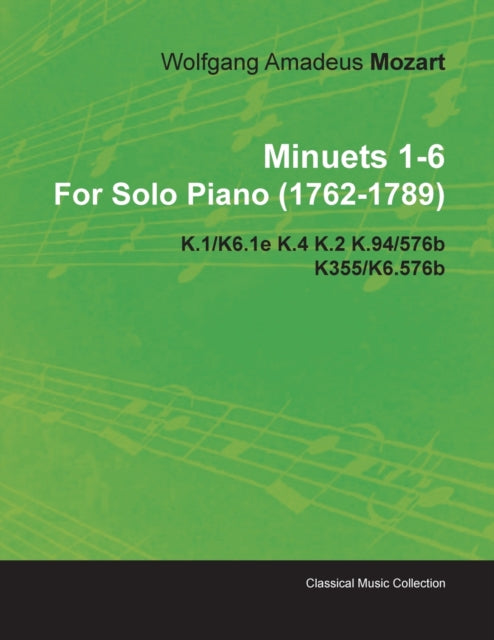 Minuets 16 By Wolfgang Amadeus Mozart For Solo Piano 17621789 K.1K6.1e K.4 K.2 K.94576b K355K6.576b