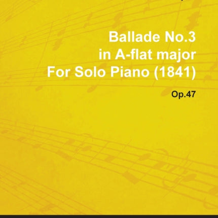 Ballade No3 in AFlat Major by Frdric Chopin for Solo Piano 1841 Op47