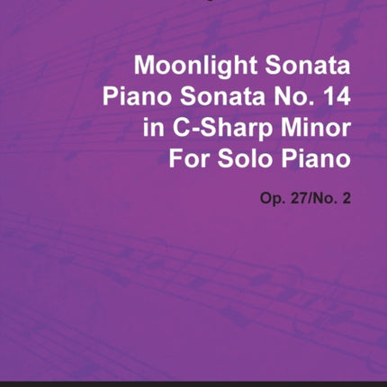 Moonlight Sonata  Piano Sonata No 14 in CSharp Minor  Op 27No 2  For Solo PianoWith a Biography by Joseph Otten